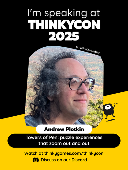 Promo for my ThinkyCon 2025 talk: “Towers of Pen: puzzle experiences that zoom out and out”. There’s a photo of me looking very much as if I’ve hiked halfway up a mountain in New Hampshire.